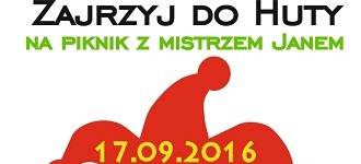 Zajrzyj do Huty na Piknik z Mistrzem Janem