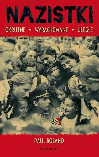 "Nazistki" - okrutne, wyrachowane, uległe