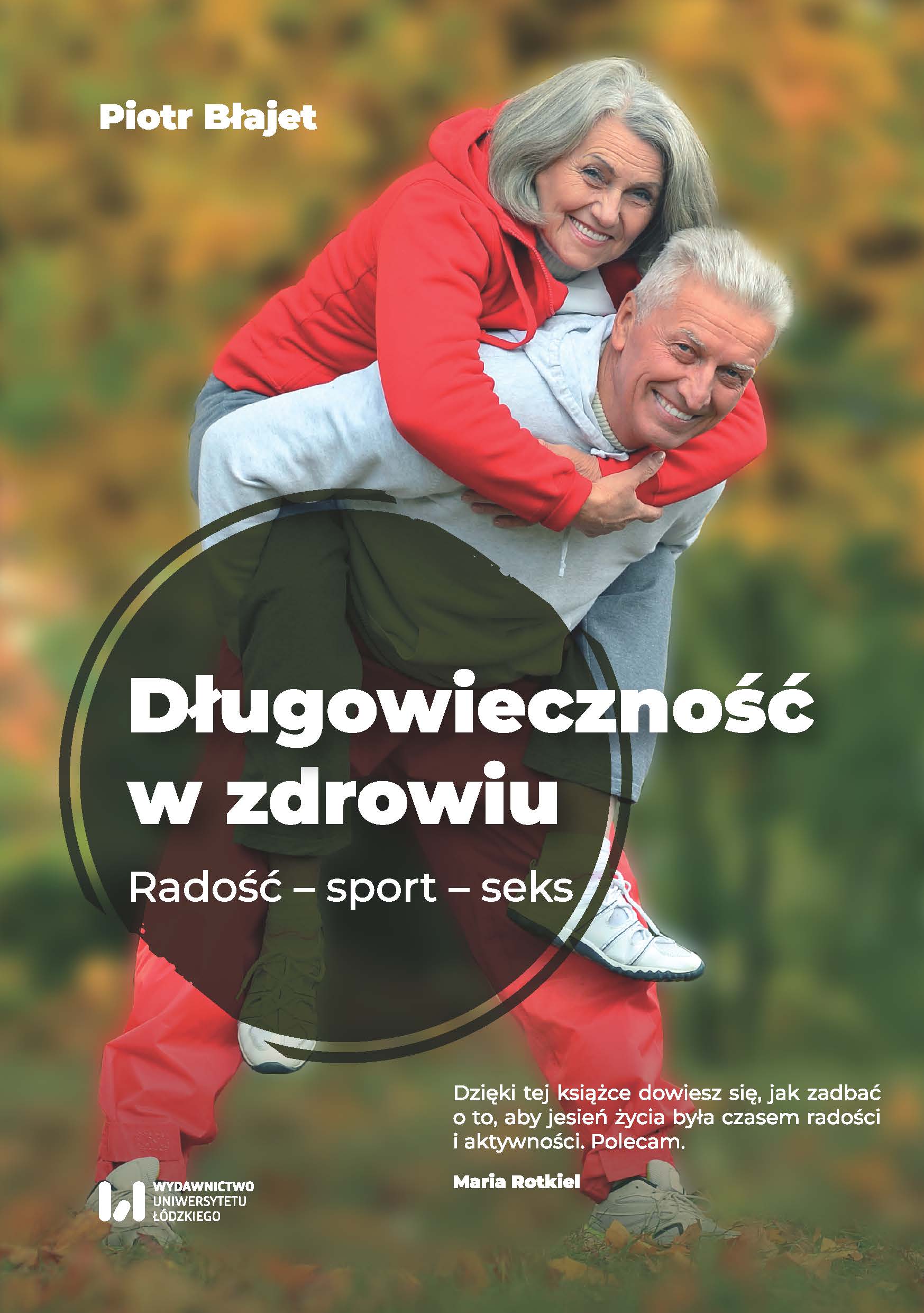 Długowieczność w zdrowiu. Radość, sport, seks Piotra Błajeta