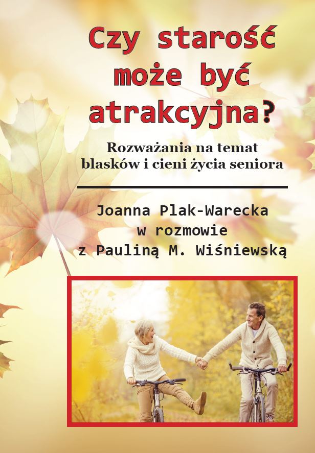 Joanna Plak-Warecka - Czy starość może być atrakcyjna?