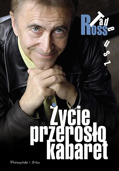 Tadeusz Ross „Życie przerosło kabaret"