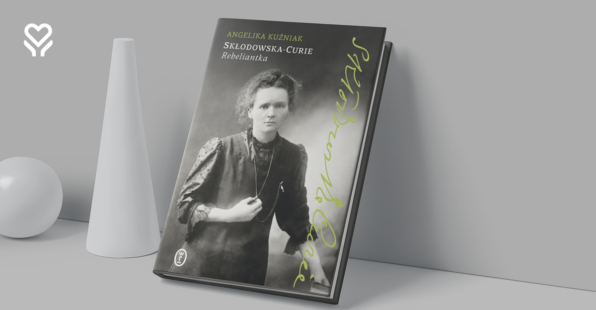 Maria Skłodowska-Curie. Rebeliantka. Samotność noblistki