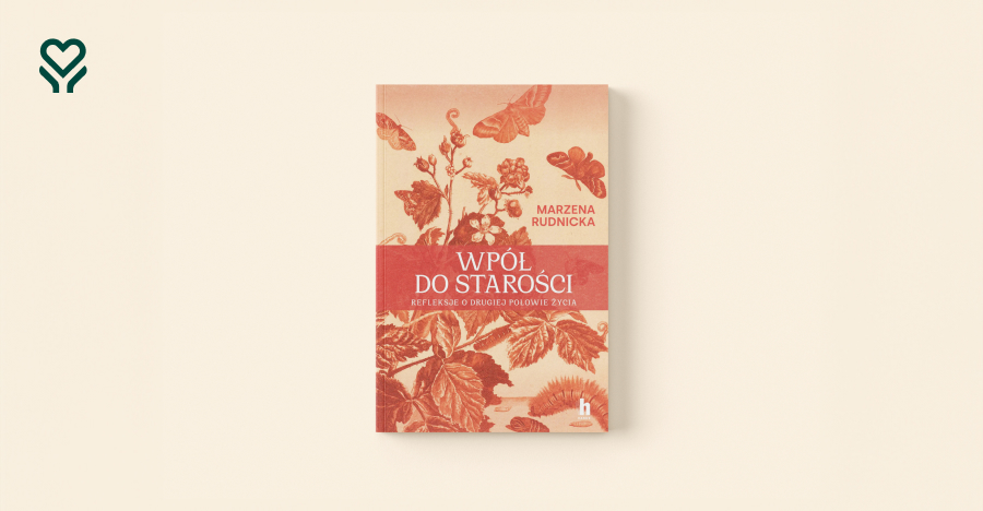 „Wpół do starości” – Marzena Rudnicka o tym, jak mądrze przeżyć drugą połowę życia