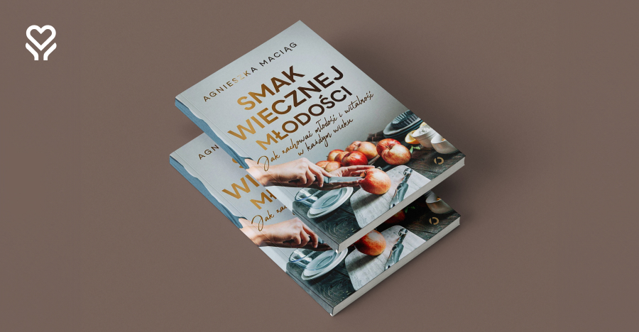 „Smak wiecznej młodości". Agnieszka Maciąg o młodości i witalności w każdym wieku